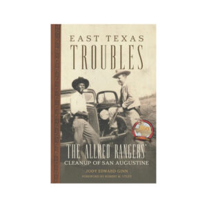 East Texas Troubles: The Allred Rangers’ Cleanup of San Augustine book