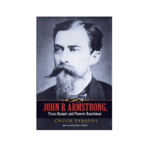 John B. Armstrong, Texas Ranger and Pioneer Ranchman Book
